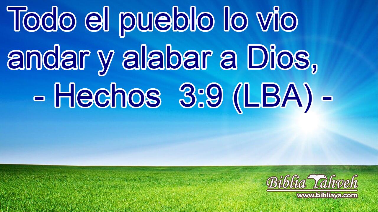Todo el pueblo lo vio andar y alabar a Dios,