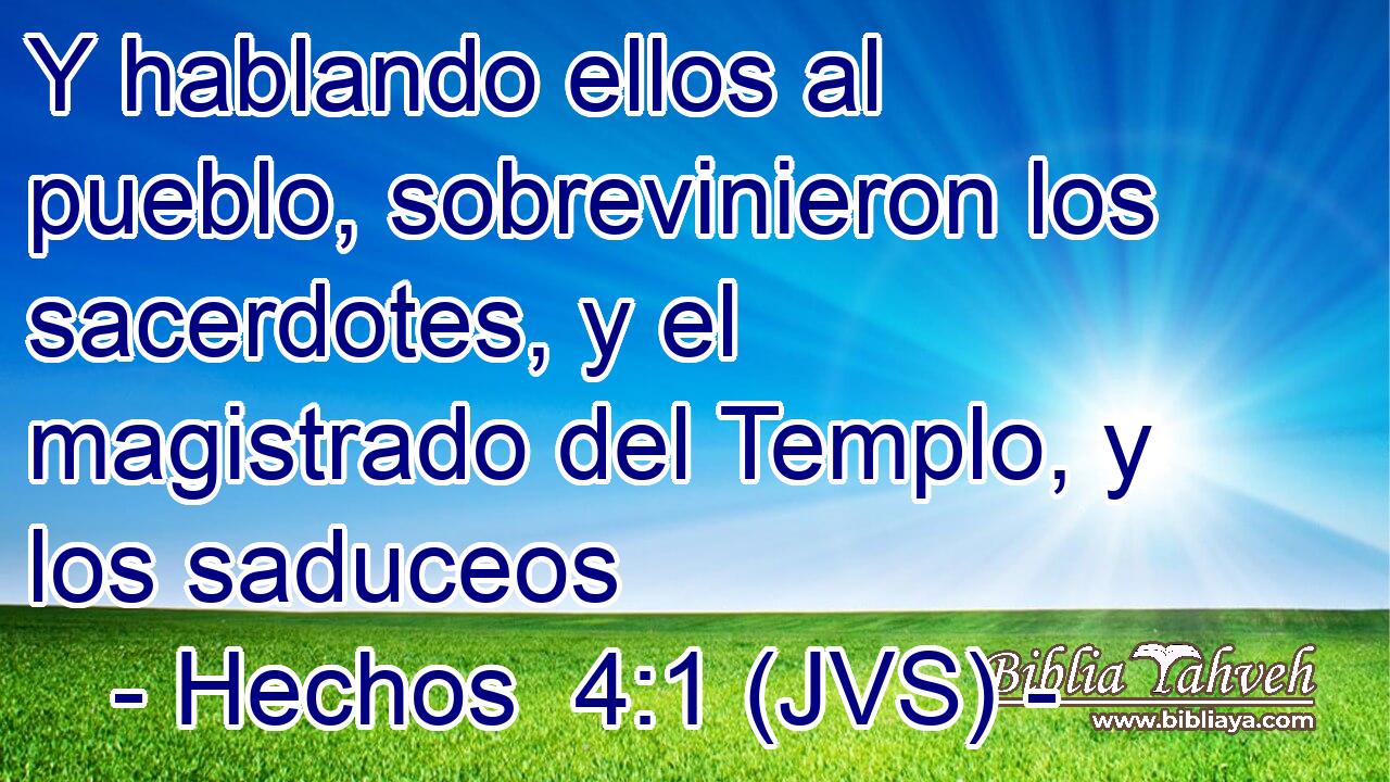 Y hablando ellos al pueblo, sobrevinieron los sacerdotes, y el magistrado del Templo, y los saduceos