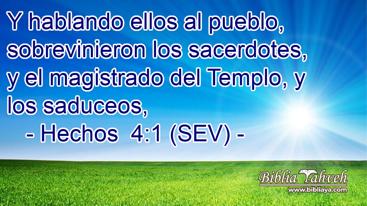 Y hablando ellos al pueblo, sobrevinieron los sacerdotes, y el magistrado del Templo, y los saduceos,