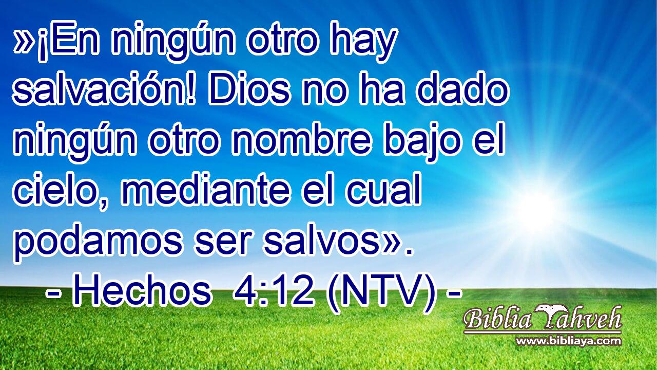 »¡En ningún otro hay salvación! Dios no ha dado ningún otro nombre bajo el cielo, mediante el cual podamos ser salvos».