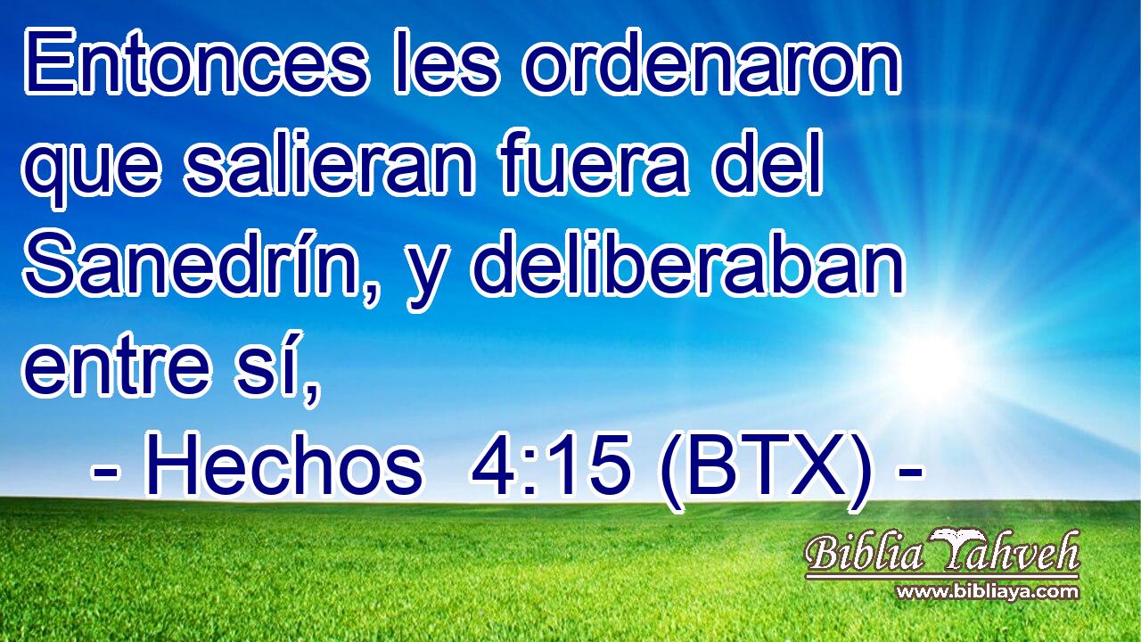 Entonces les ordenaron que salieran fuera del Sanedrín, y deliberaban entre sí,