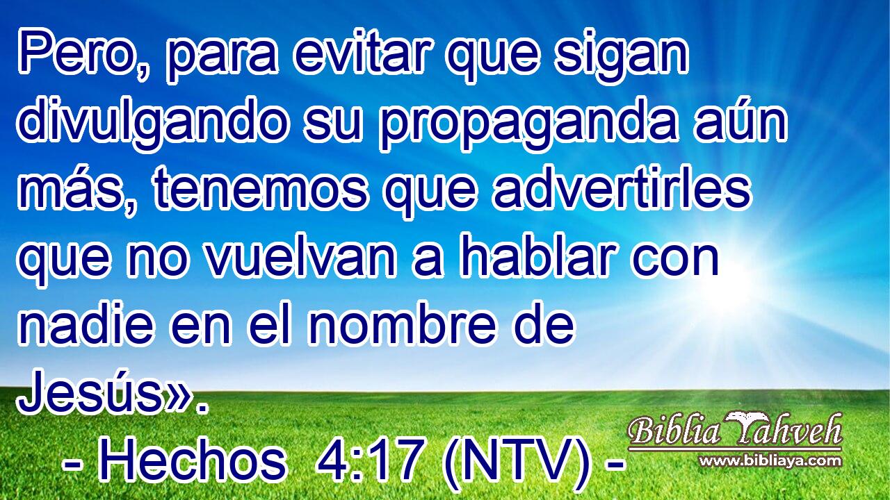 Pero, para evitar que sigan divulgando su propaganda aún más, tenemos que advertirles que no vuelvan a hablar con nadie en el nombre de Jesús».
