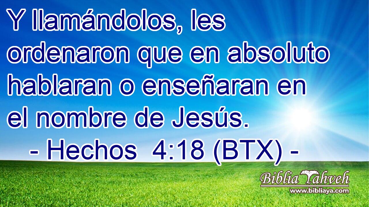 Y llamándolos, les ordenaron que en absoluto hablaran o enseñaran en el nombre de Jesús.