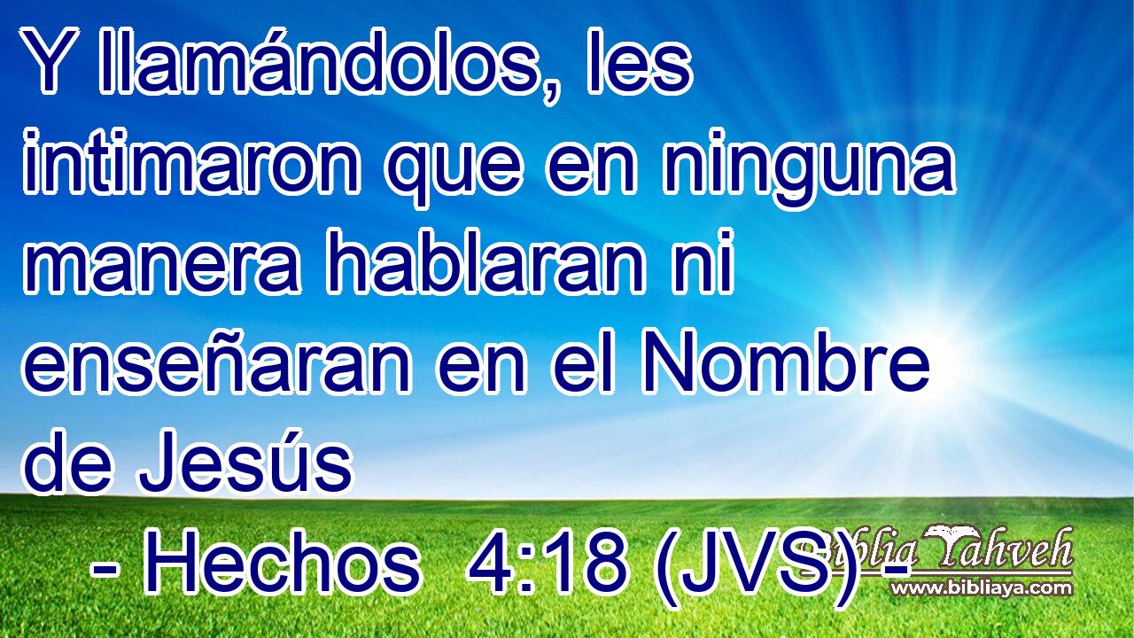 Y llamándolos, les intimaron que en ninguna manera hablaran ni enseñaran en el Nombre de Jesús
