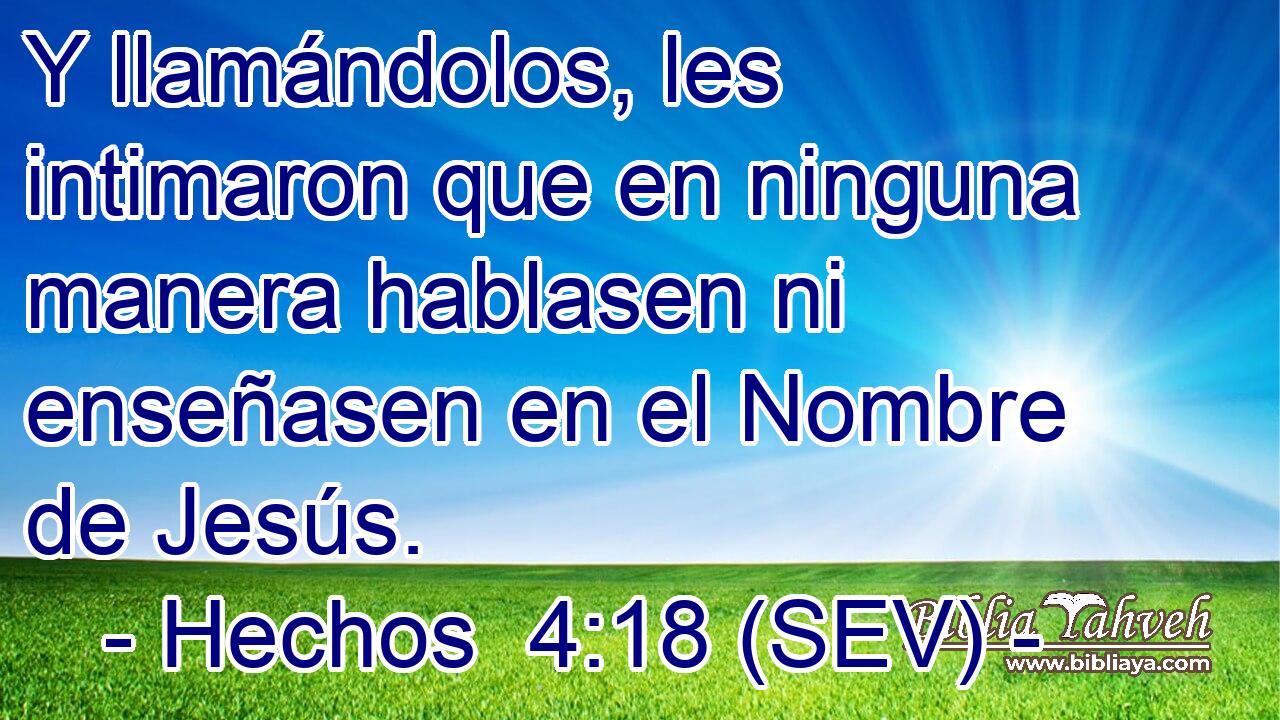 Y llamándolos, les intimaron que en ninguna manera hablasen ni enseñasen en el Nombre de Jesús.