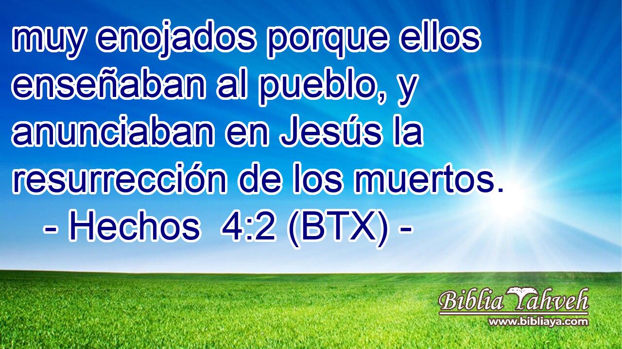 muy enojados porque ellos enseñaban al pueblo, y anunciaban en Jesús la resurrección de los muertos.