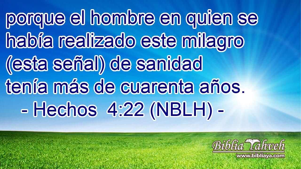  porque el hombre en quien se había realizado este milagro (esta señal) de sanidad tenía más de cuarenta años. 