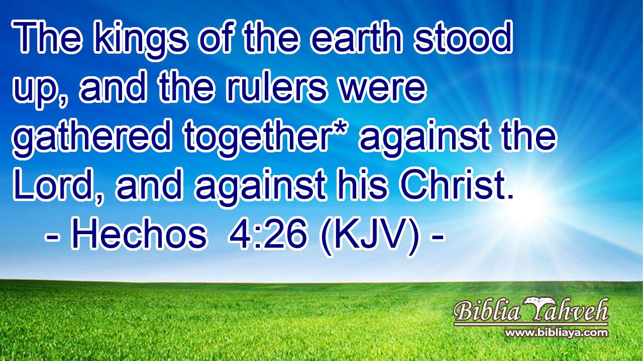 The kings of the earth stood up, and the rulers were gathered together* against the Lord, and against his Christ.