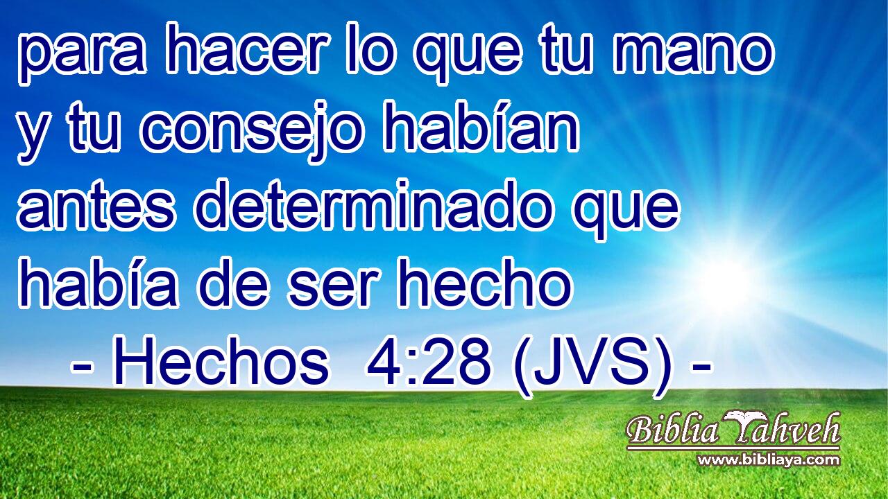 para hacer lo que tu mano y tu consejo habían antes determinado que había de ser hecho