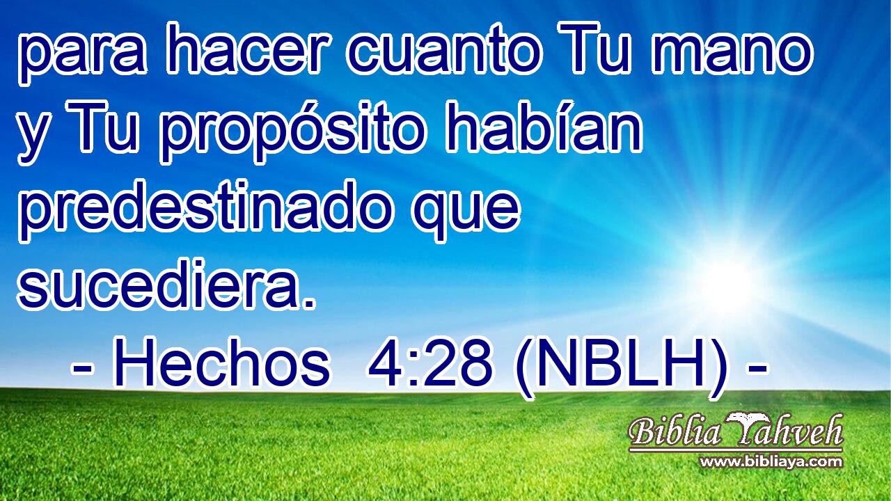  para hacer cuanto Tu mano y Tu propósito habían predestinado que sucediera. 