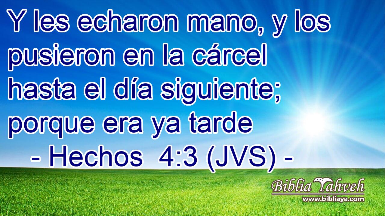 Y les echaron mano, y los pusieron en la cárcel hasta el día siguiente; porque era ya tarde