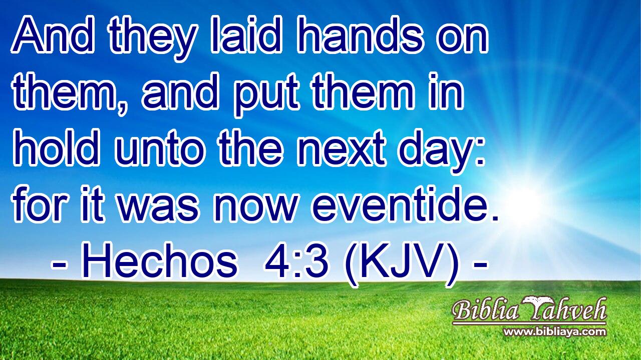 And they laid hands on them, and put them in hold unto the next day: for it was now eventide.