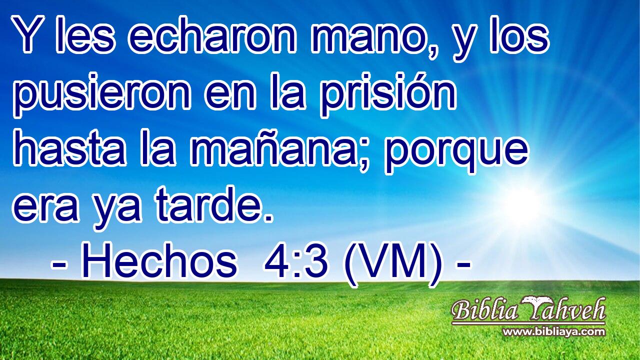  Y les echaron mano, y los pusieron en la prisión hasta la mañana; porque era ya tarde. 