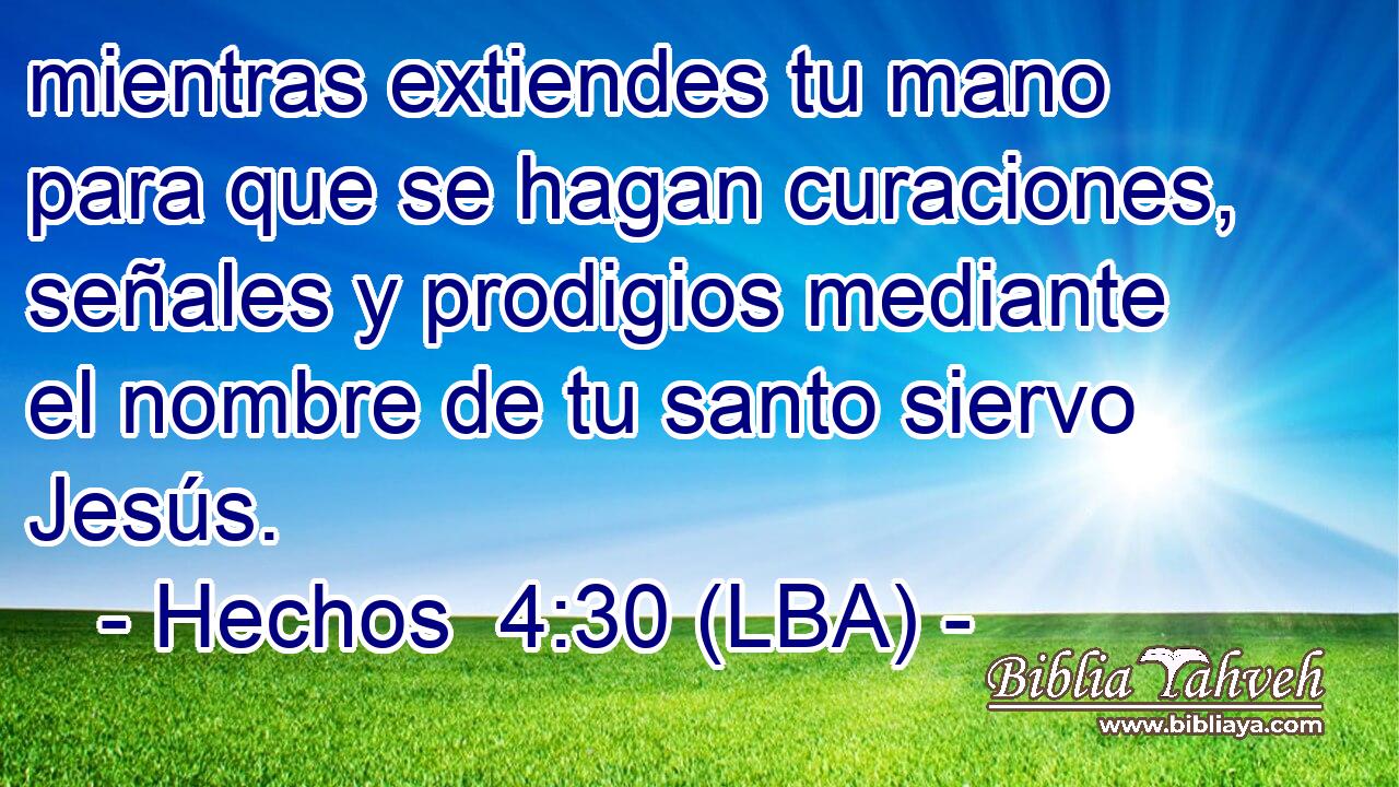 mientras extiendes tu mano para que se hagan curaciones, señales y prodigios mediante el nombre de tu santo siervo Jesús.