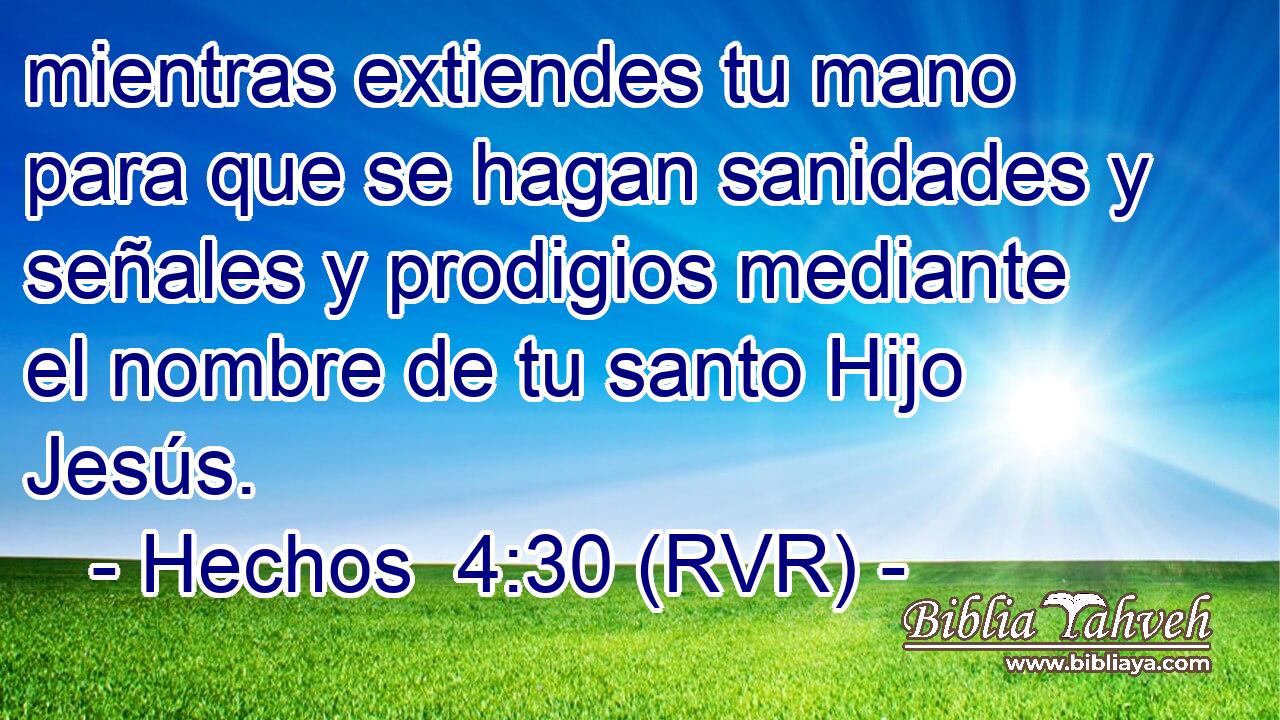 mientras extiendes tu mano para que se hagan sanidades y señales y prodigios mediante el nombre de tu santo Hijo Jesús.