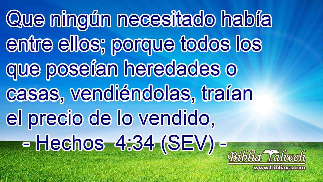 Que ningún necesitado había entre ellos; porque todos los que poseían heredades o casas, vendiéndolas, traían el precio de lo vendido,