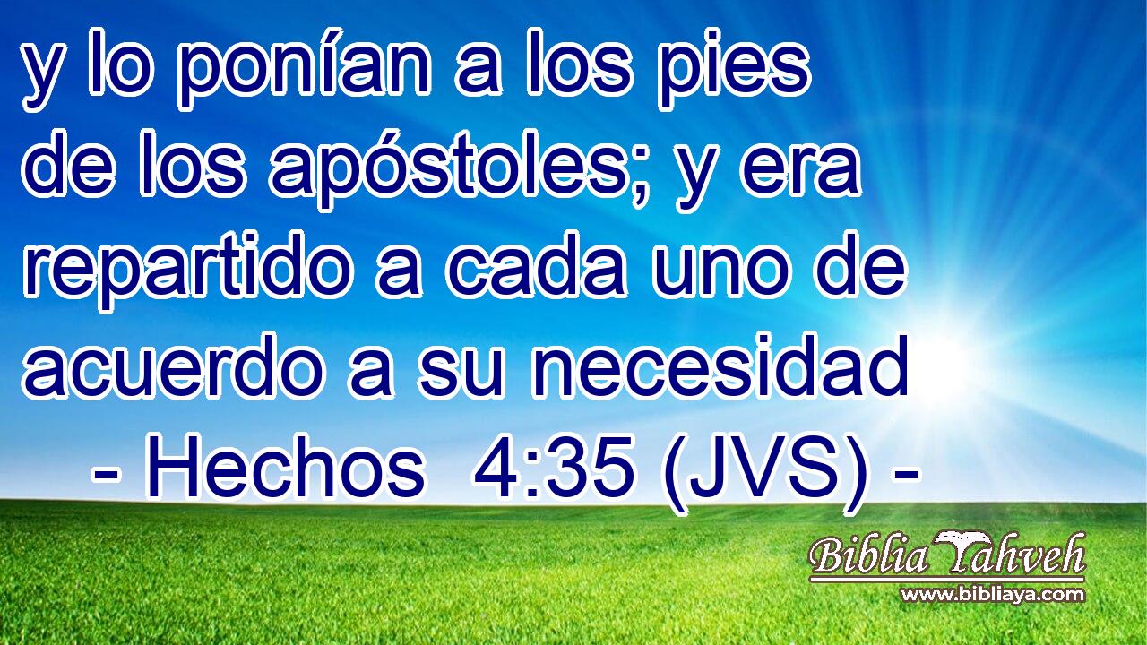 y lo ponían a los pies de los apóstoles; y era repartido a cada uno de acuerdo a su necesidad