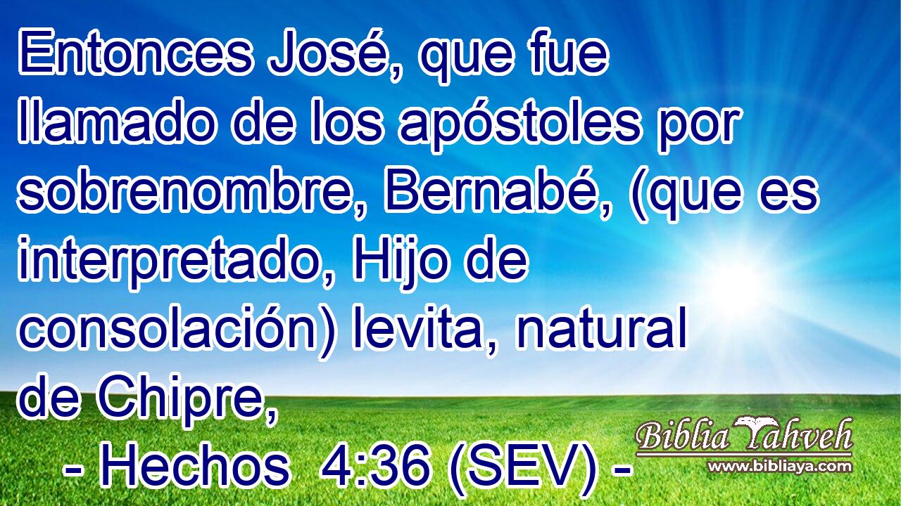 Entonces José, que fue llamado de los apóstoles por sobrenombre, Bernabé, (que es interpretado, Hijo de consolación) levita, natural de Chipre,