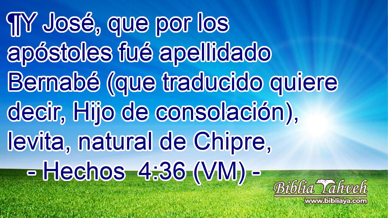  ¶Y José, que por los apóstoles fué apellidado Bernabé (que traducido quiere decir, Hijo de consolación), levita, natural de Chipre, 