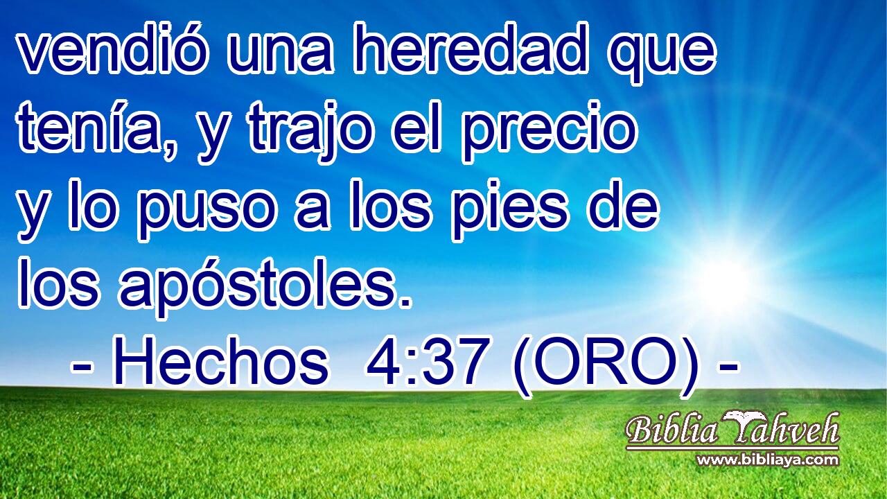  vendió una heredad que tenía, y trajo el precio y lo puso a los pies de los apóstoles. 