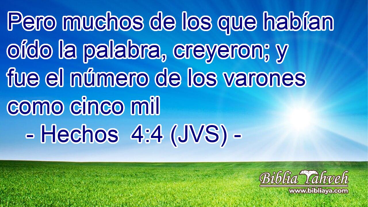 Pero muchos de los que habían oído la palabra, creyeron; y fue el número de los varones como cinco mil