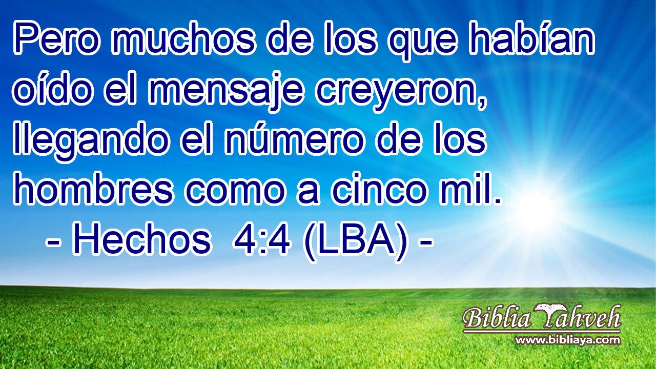 Pero muchos de los que habían oído el mensaje creyeron, llegando el número de los hombres como a cinco mil.