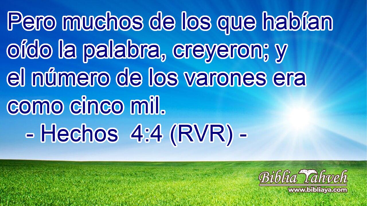 Pero muchos de los que habían oído la palabra, creyeron; y el número de los varones era como cinco mil.