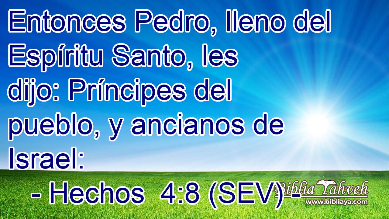 Entonces Pedro, lleno del Espíritu Santo, les dijo: Príncipes del pueblo, y ancianos de Israel: