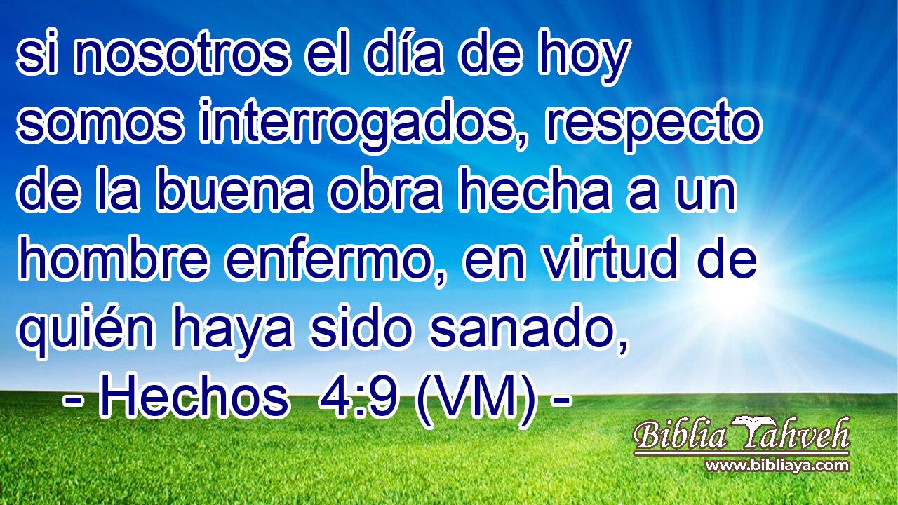  si nosotros el día de hoy somos interrogados, respecto de la buena obra hecha a un hombre enfermo, en virtud de quién haya sido sanado, 