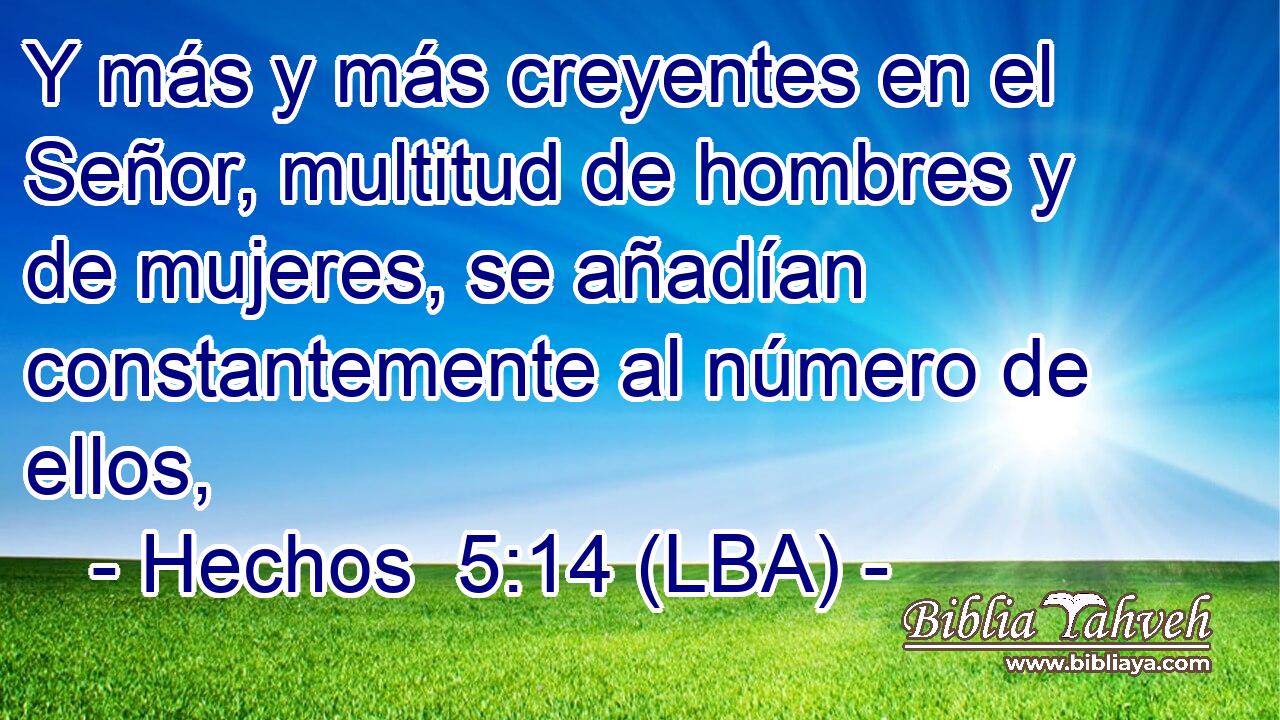 Y más y más creyentes en el Señor, multitud de hombres y de mujeres, se añadían constantemente al número de ellos,