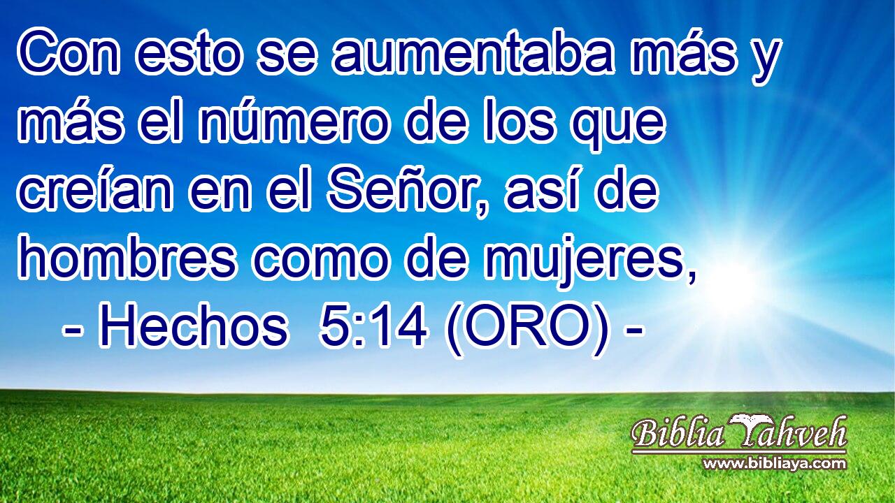  Con esto se aumentaba más y más el número de los que creían en el Señor, así de hombres como de mujeres, 