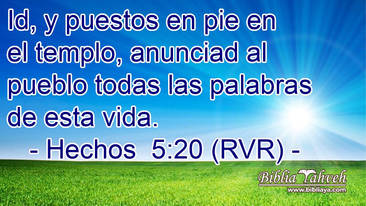 Id, y puestos en pie en el templo, anunciad al pueblo todas las palabras de esta vida.