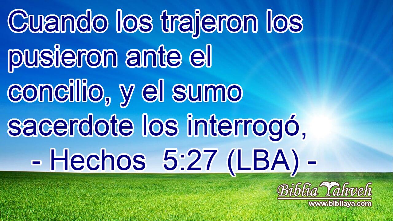 Cuando los trajeron los pusieron ante el concilio, y el sumo sacerdote los interrogó,
