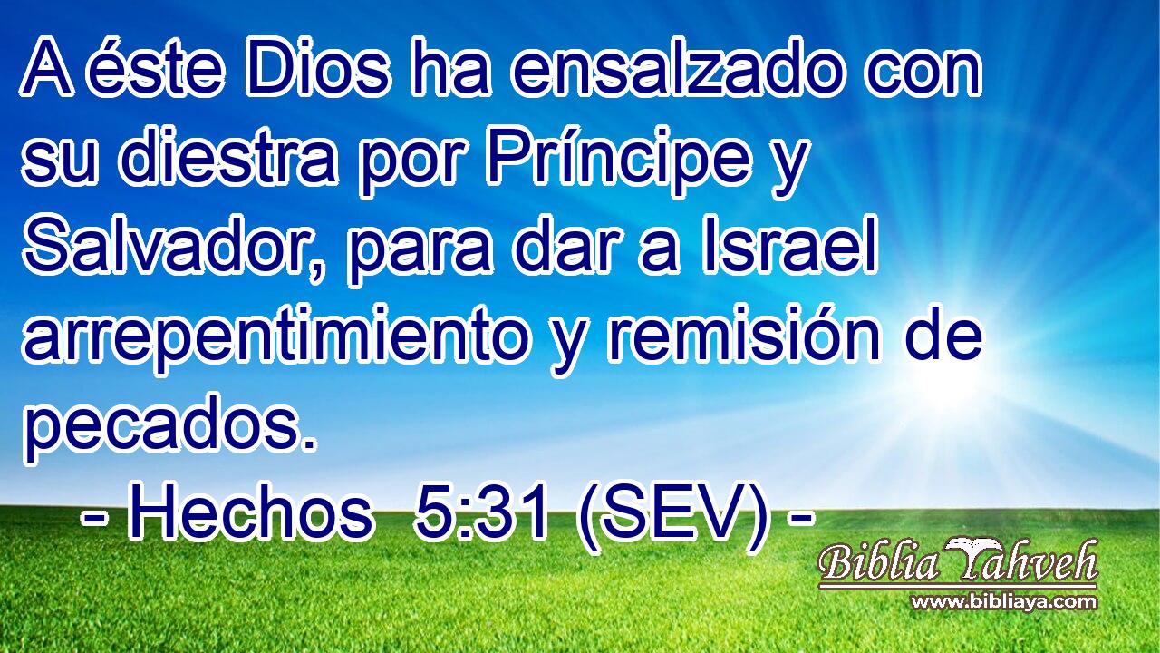 A éste Dios ha ensalzado con su diestra por Príncipe y Salvador, para dar a Israel arrepentimiento y remisión de pecados.