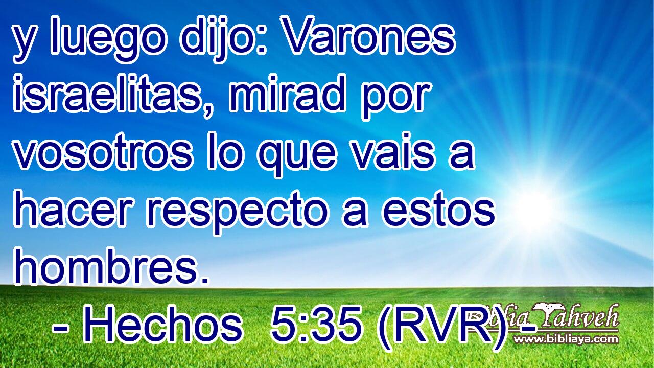 y luego dijo: Varones israelitas, mirad por vosotros lo que vais a hacer respecto a estos hombres.