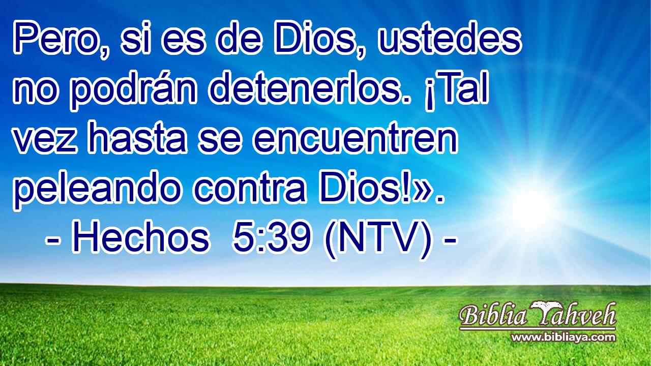 Pero, si es de Dios, ustedes no podrán detenerlos. ¡Tal vez hasta se encuentren peleando contra Dios!».