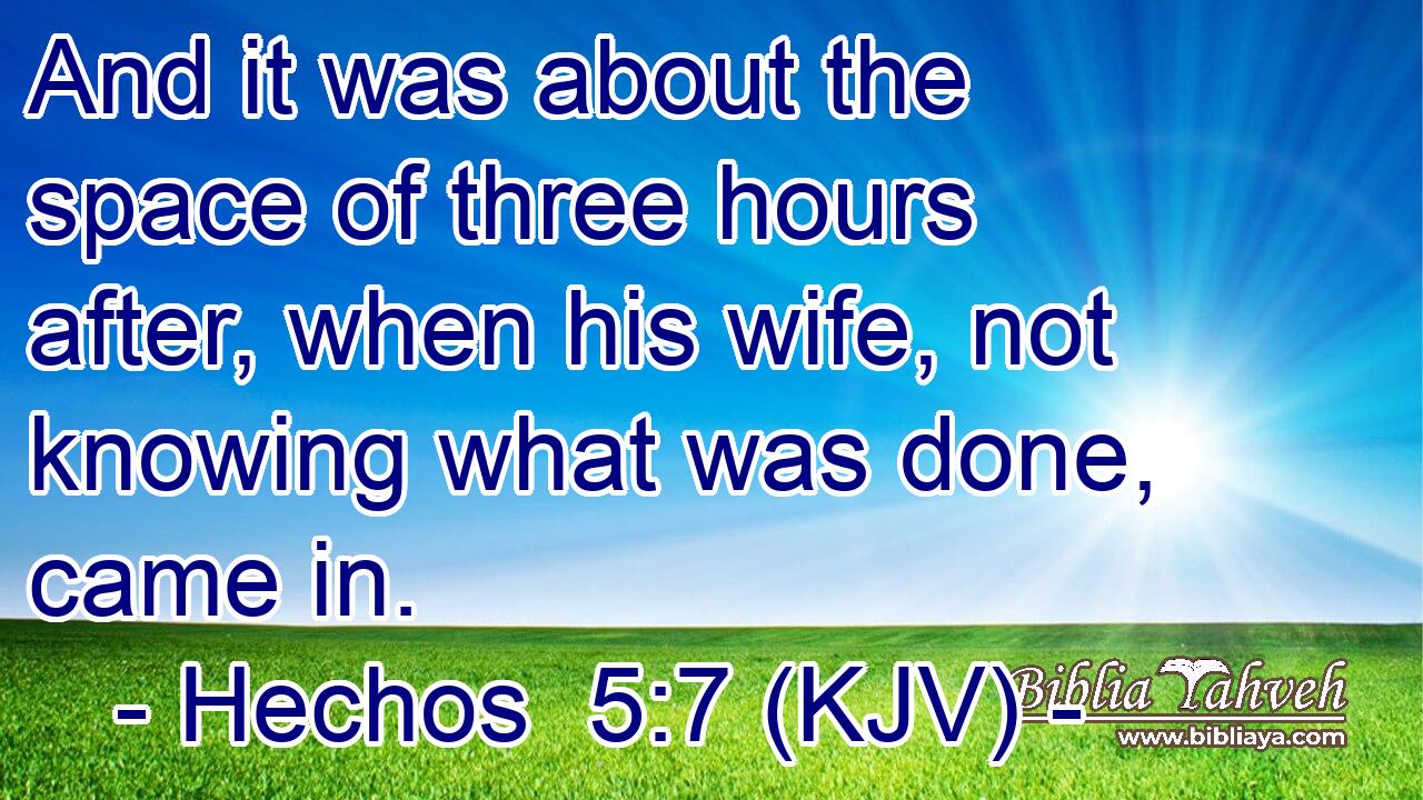 And it was about the space of three hours after, when his wife, not knowing what was done, came in.