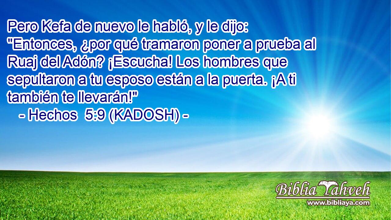  Pero Kefa de nuevo le habló, y le dijo: 
