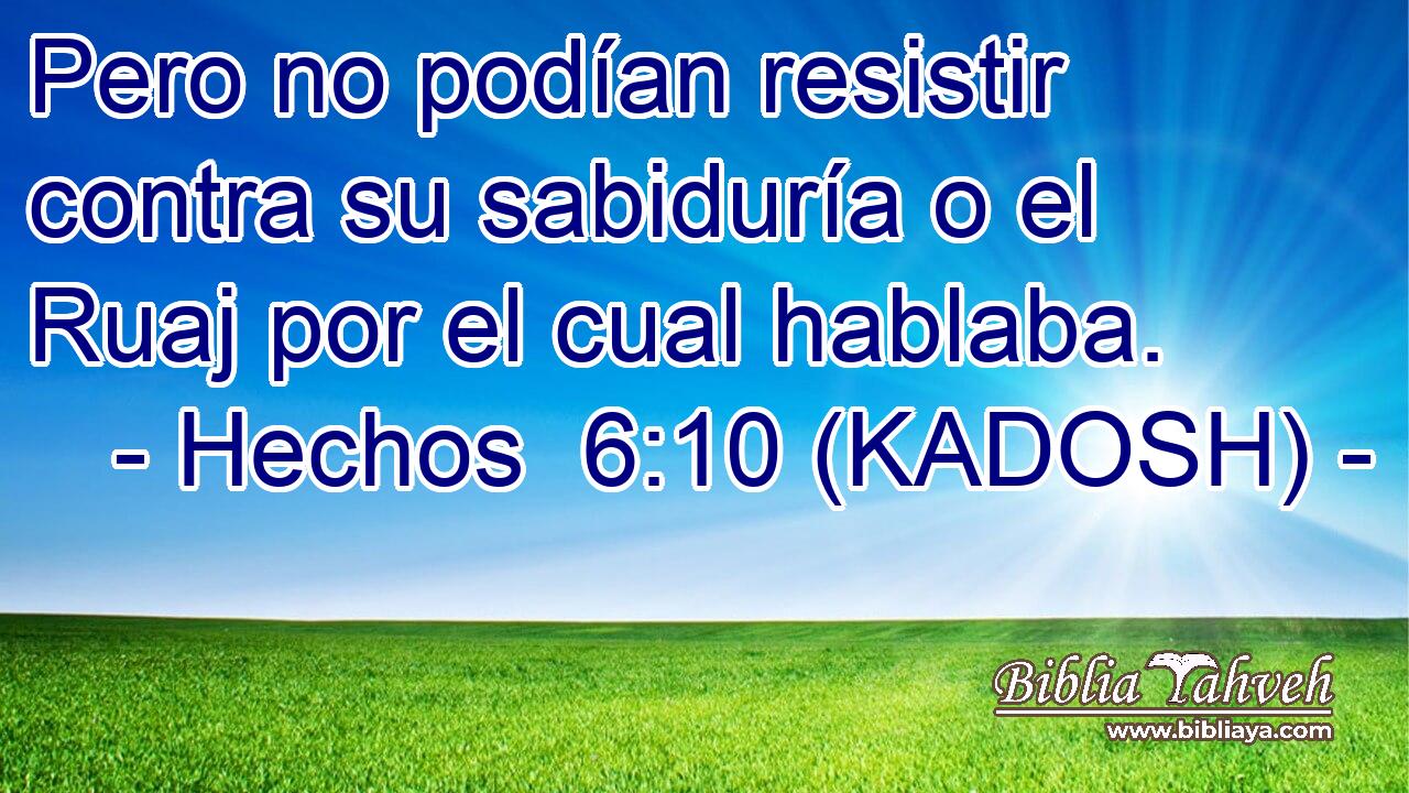  Pero no podían resistir contra su sabiduría o el Ruaj por el cual hablaba. 