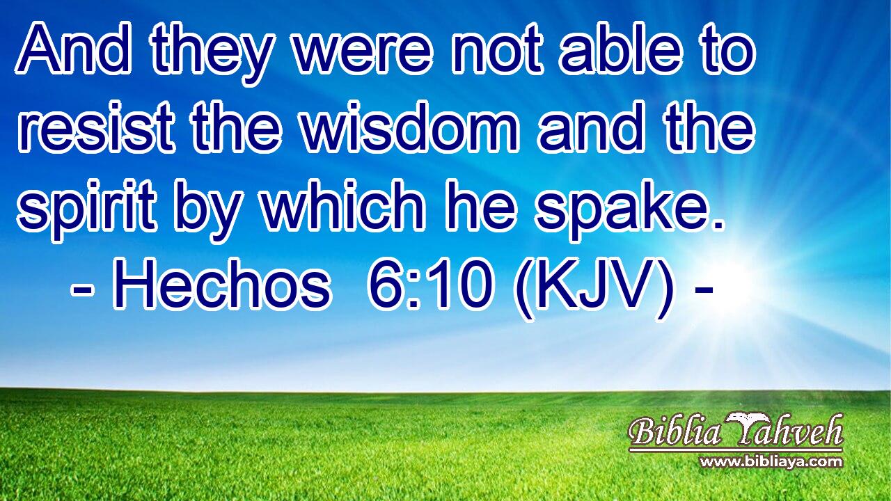 And they were not able to resist the wisdom and the spirit by which he spake.