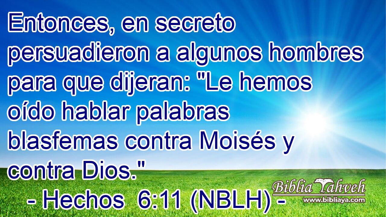  Entonces, en secreto persuadieron a algunos hombres para que dijeran: 