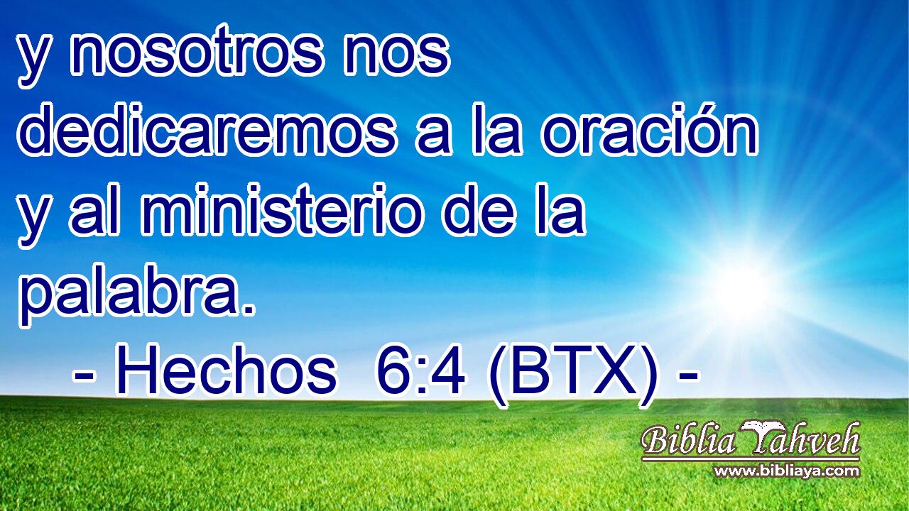 y nosotros nos dedicaremos a la oración y al ministerio de la palabra.