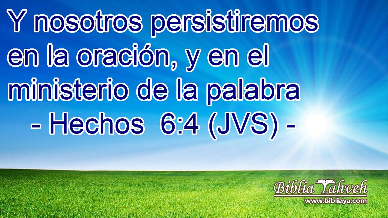 Y nosotros persistiremos en la oración, y en el ministerio de la palabra