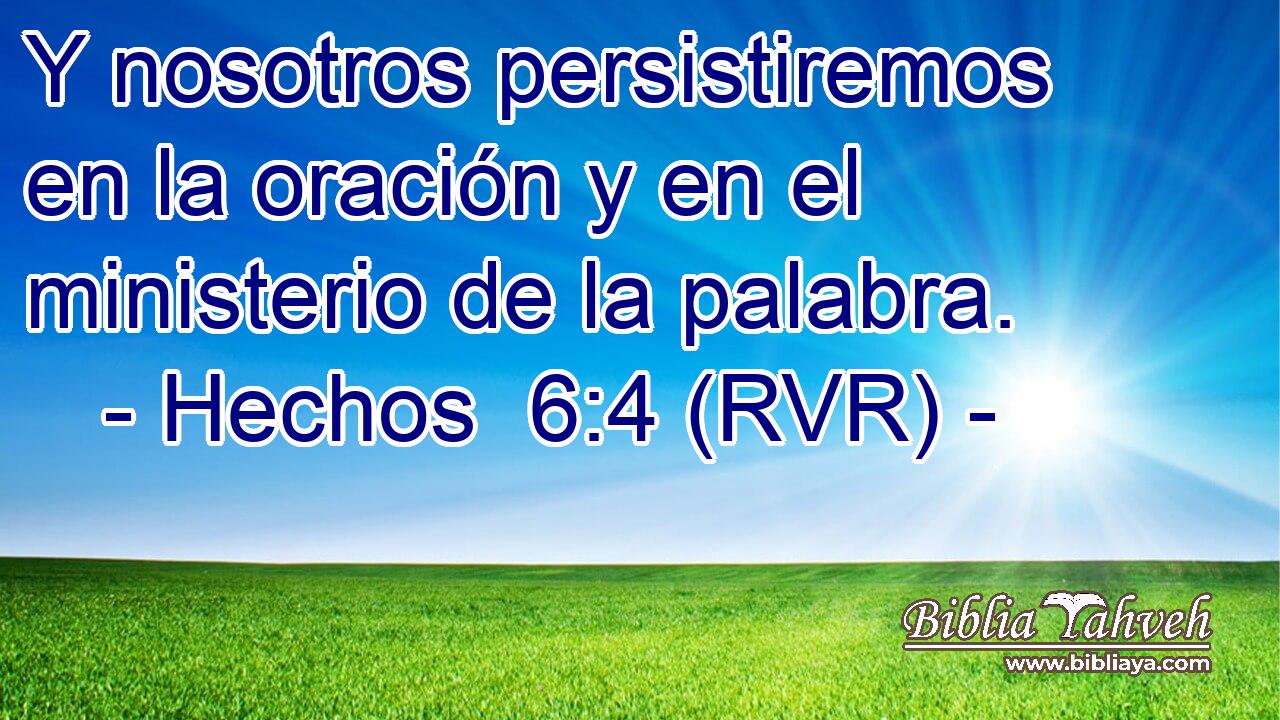 Y nosotros persistiremos en la oración y en el ministerio de la palabra.