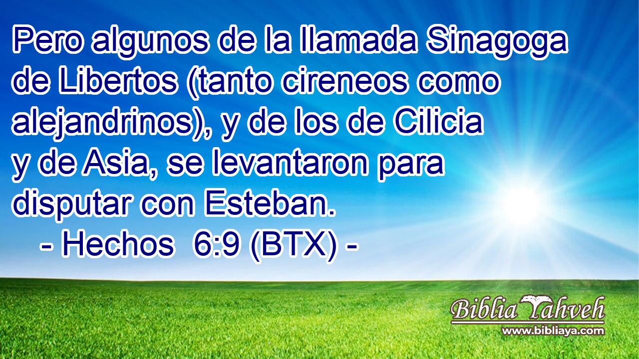 Pero algunos de la llamada Sinagoga de Libertos (tanto cireneos como alejandrinos), y de los de Cilicia y de Asia, se levantaron para disputar con Esteban.