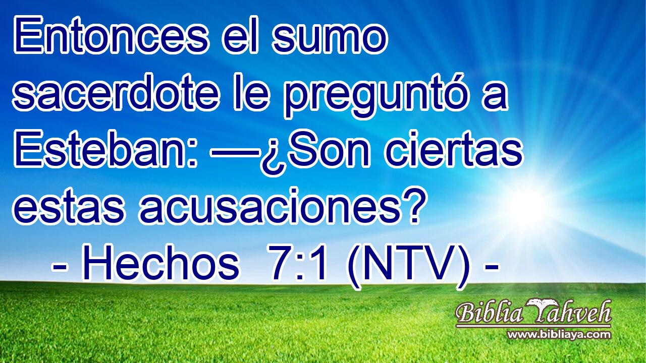 Entonces el sumo sacerdote le preguntó a Esteban: —¿Son ciertas estas acusaciones?