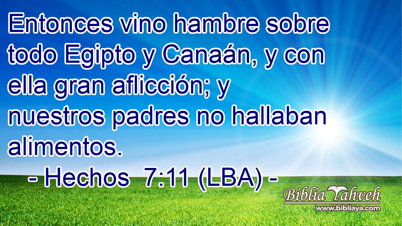 Entonces vino hambre sobre todo Egipto y Canaán, y con ella gran aflicción; y nuestros padres no hallaban alimentos.