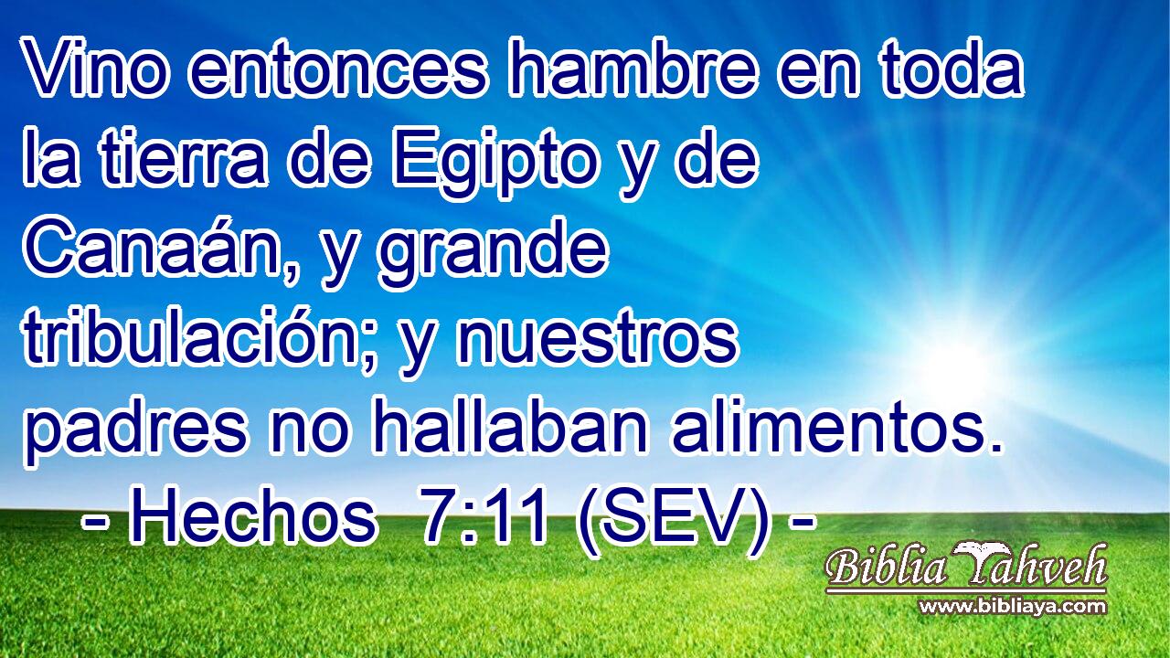 Vino entonces hambre en toda la tierra de Egipto y de Canaán, y grande tribulación; y nuestros padres no hallaban alimentos.