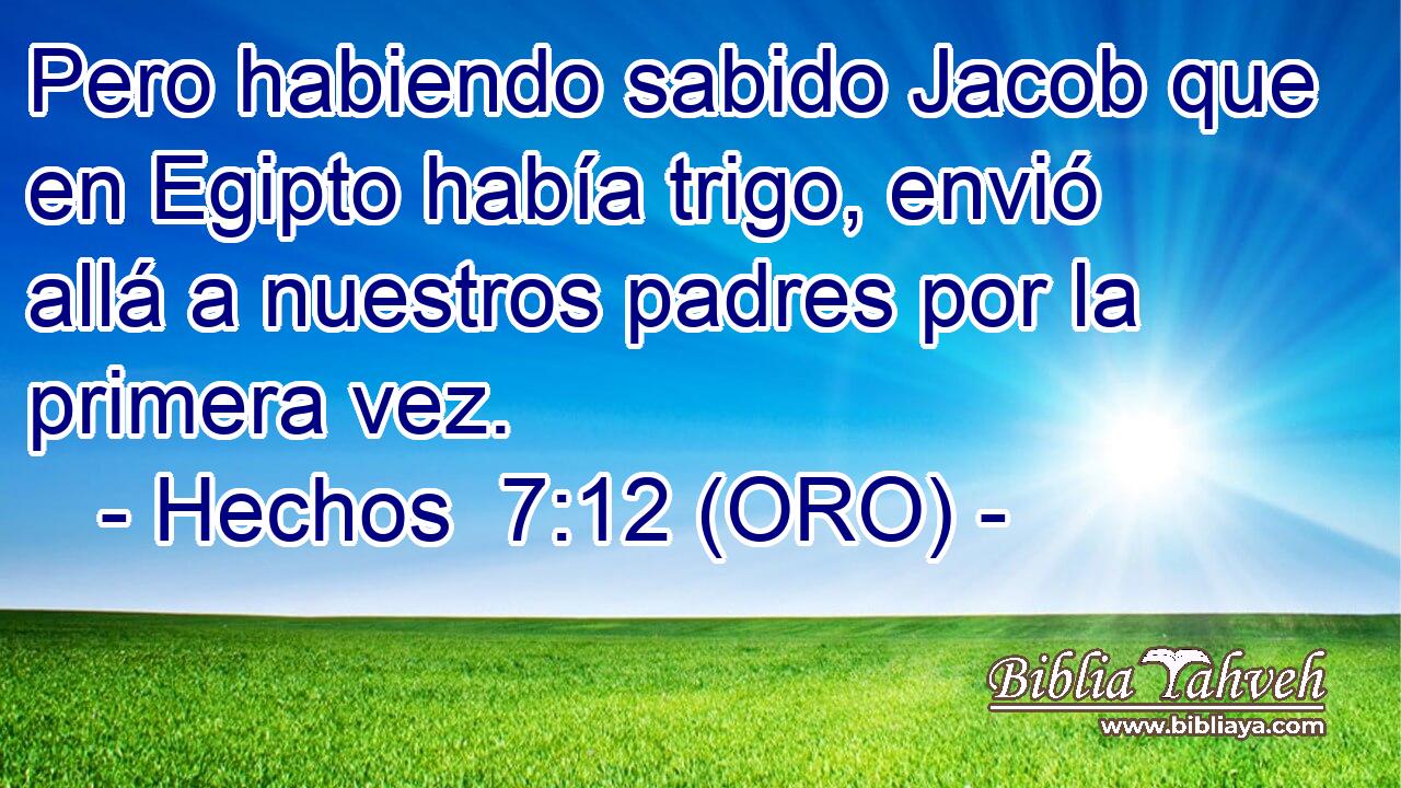  Pero habiendo sabido Jacob que en Egipto había trigo, envió allá a nuestros padres por la primera vez. 