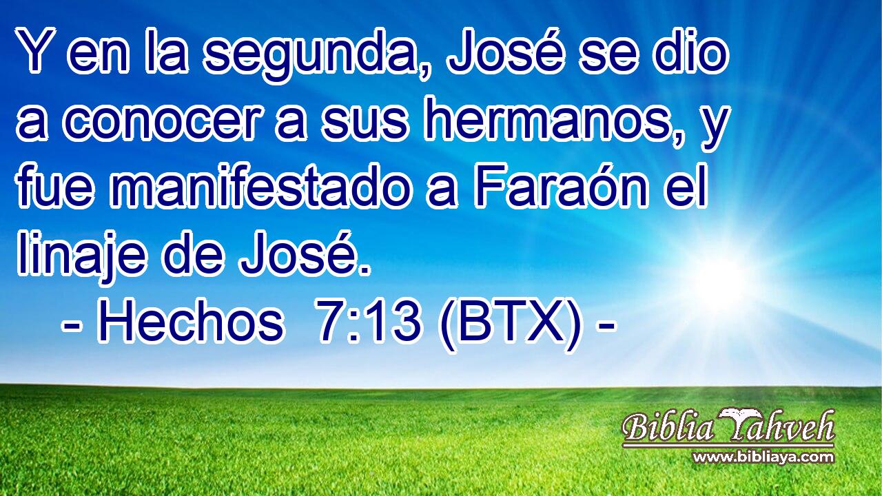 Y en la segunda, José se dio a conocer a sus hermanos, y fue manifestado a Faraón el linaje de José.